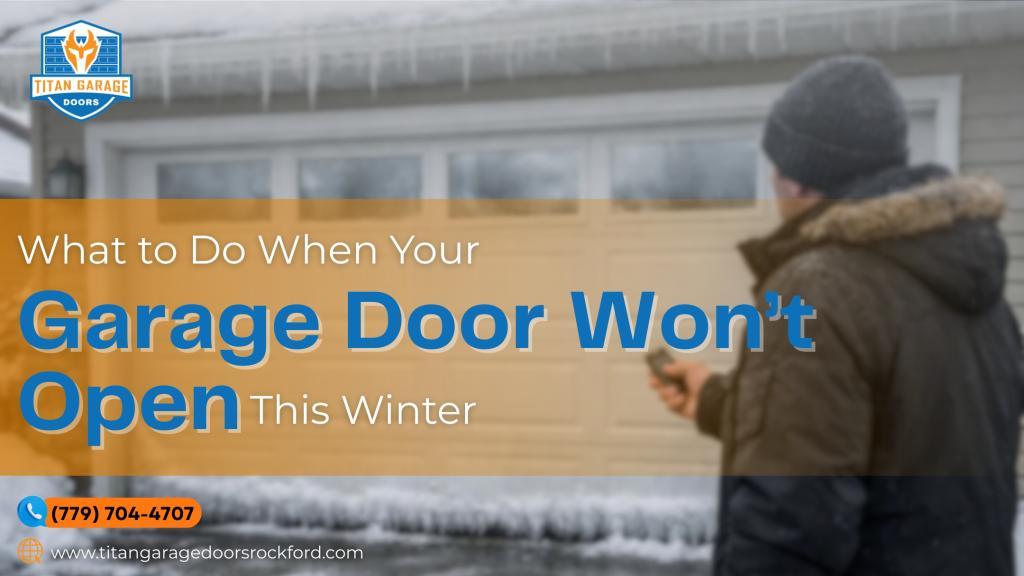 What to Do When Your Garage Door Won’t Open This Winter