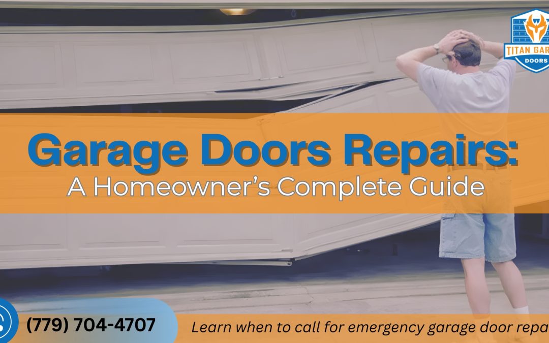 Garage Doors Repairs: A Homeowner’s Complete Guide